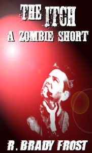 The Itch: A Zombie Short by R. Brady Frost.